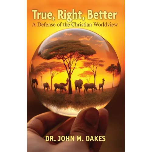 True, Right, Better: A Defense of the Christian Worldview