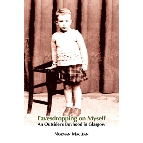 Eavesdropping on Myself: An Outsider's Boyhood in Glasgow