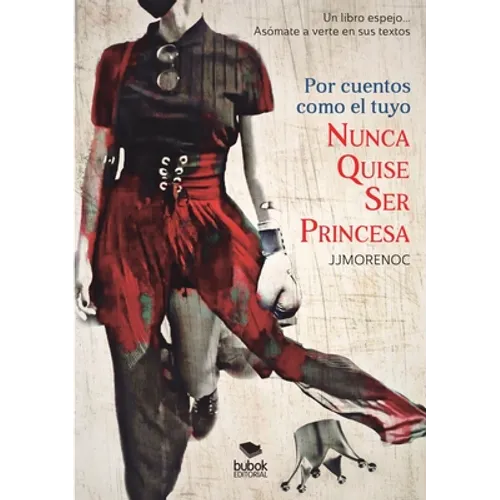 Por cuentos como el tuyo nunca quise ser princesa