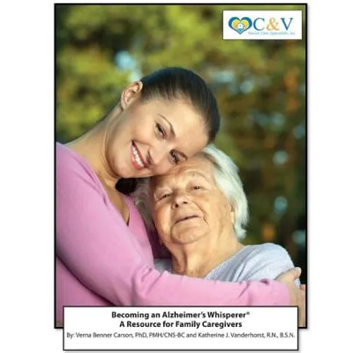 Becoming an Alzheimer's Whisperer: A Resource Guide for Family Caregivers