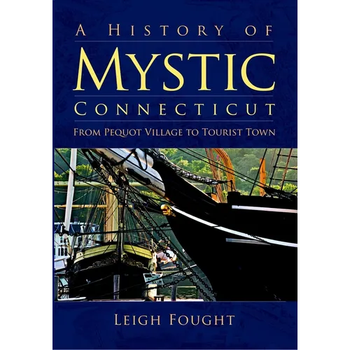 A History of Mystic Connecticut: From Pequot Village to Tourist Town