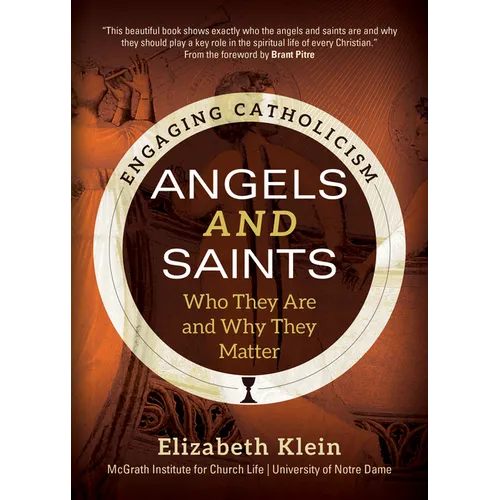 Angels and Saints: Who They Are and Why They Matter