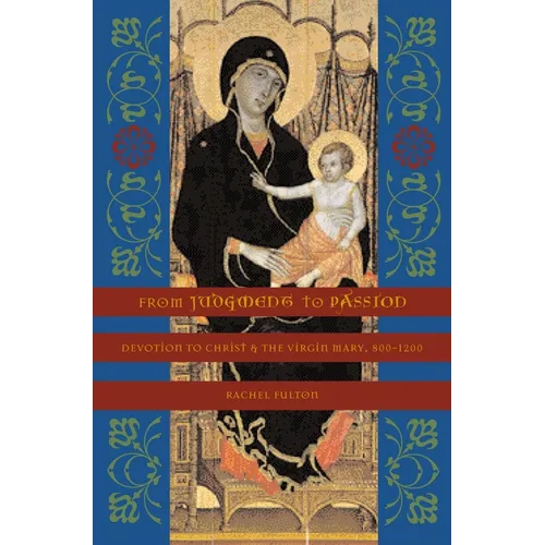 From Judgment to Passion: Devotion to Christ and the Virgin Mary, 800-1200 - Paperback