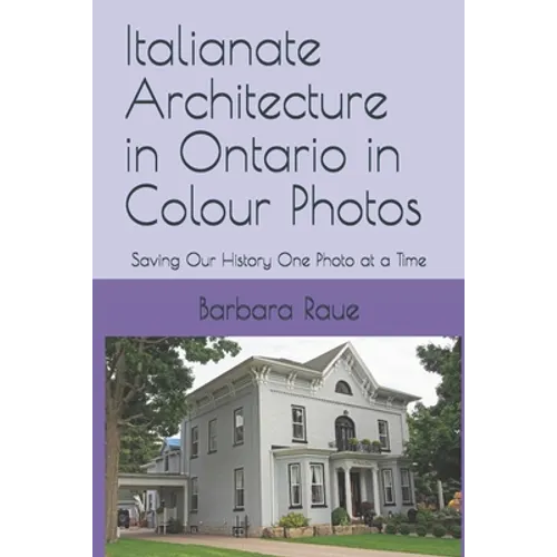 Italianate Architecture in Ontario in Colour Photos: Saving Our History One Photo at a Time