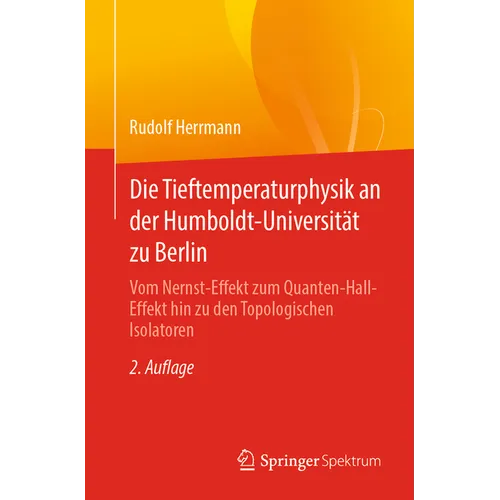 Die Tieftemperaturphysik an Der Humboldt-Universität Zu Berlin: Vom Nernst-Effekt Zum Quanten-Hall-Effekt Hin Zu Den Topologischen Isolatoren