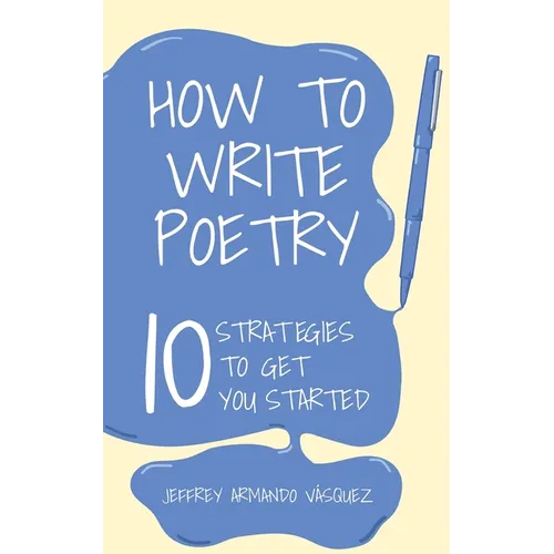 How to Write Poetry: 10 Strategies to Get You Started