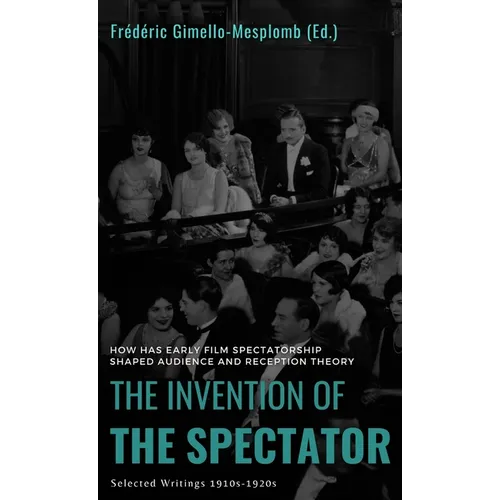 The Invention of the Spectator: How has Early film Spectatorship shaped Audience and Reception Theory. Selected Writings (1910s-1920s)