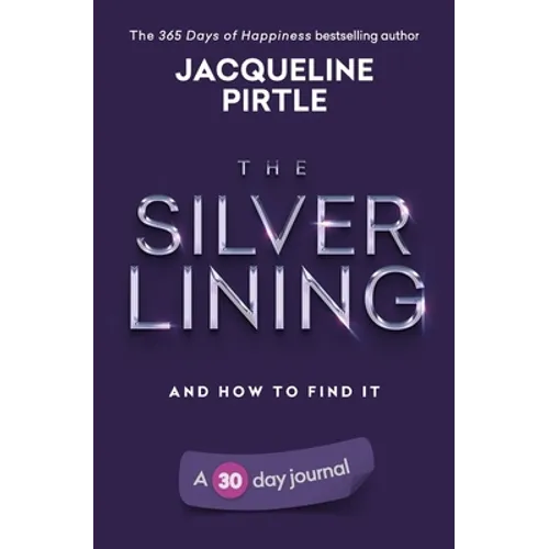 The Silver Lining - And How To Find It: A 30 day journal