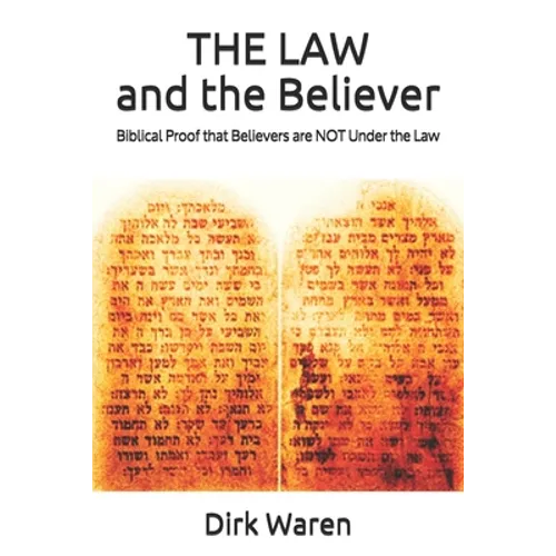THE LAW and the Believer: Biblical Proof that Believers are NOT Under the Law