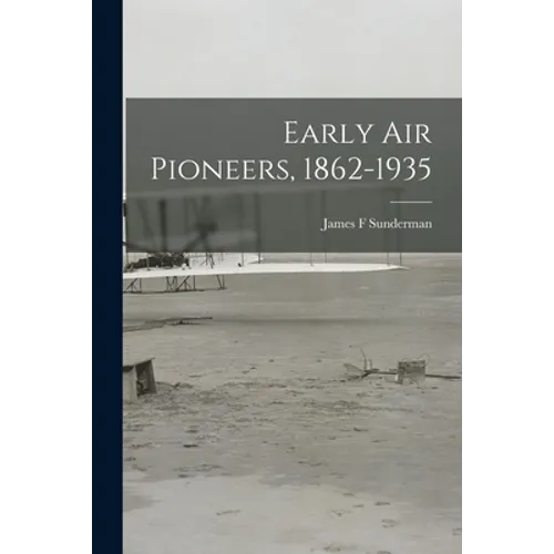 Early Air Pioneers, 1862-1935
