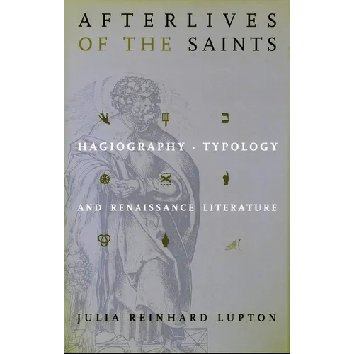 Afterlives of the Saints: Hagiography, Typology, and Renaissance Literature - Hardcover