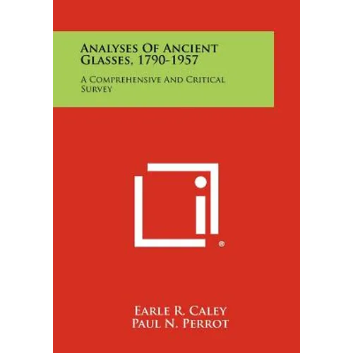 Analyses Of Ancient Glasses, 1790-1957: A Comprehensive And Critical Survey