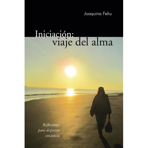 Iniciacion: Viaje del Alma: Reflexiones Para Despertar Conciencia