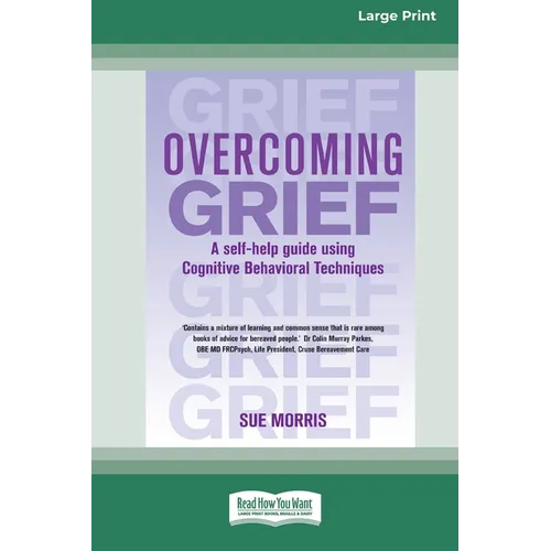 Overcoming Grief: A self-help guide using Cognitive Behavioral Techniques [Standard Large Print 16 Pt Edition]