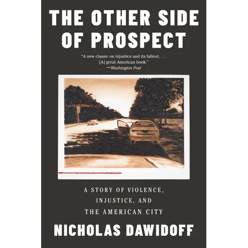 The Other Side of Prospect: A Story of Violence, Injustice, and the American City