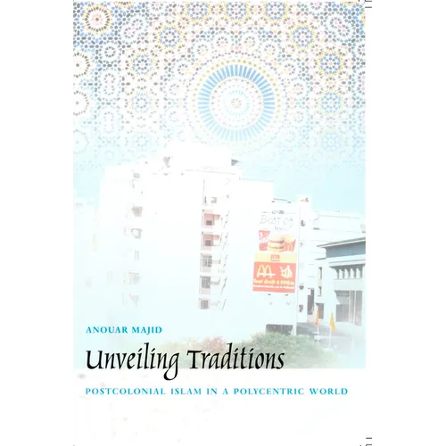 Unveiling Traditions: Postcolonial Islam in a Polycentric World