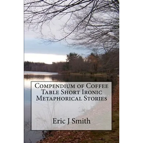 Compendium of Coffee Table Short Ironic Metaphorical Stories
