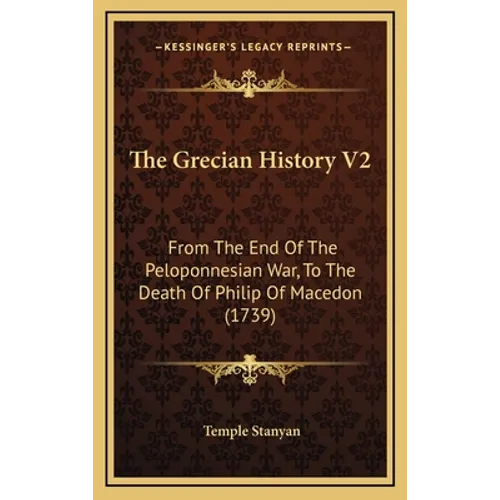 The Grecian History V2: From The End Of The Peloponnesian War, To The Death Of Philip Of Macedon (1739)