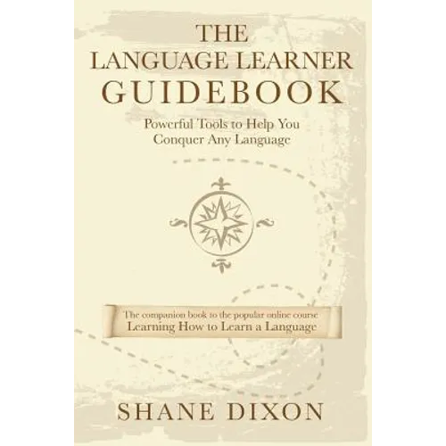 The Language Learner Guidebook: Powerful Tools to Help You Conquer Any Language
