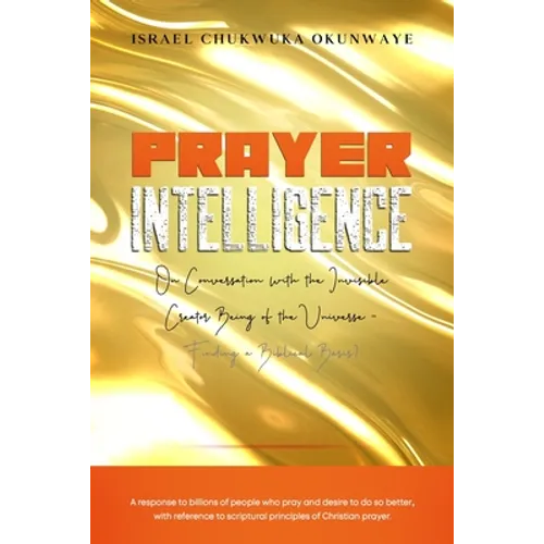 Prayer Intelligence: On Conversation with the Invisible Creator Being of the Universe- Finding a Biblical Basis?