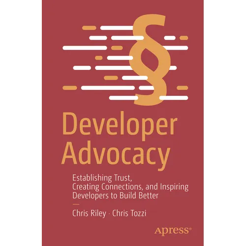 Developer Advocacy: Establishing Trust, Creating Connections, and Inspiring Developers to Build Better