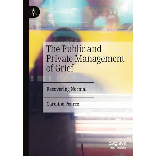 The Public and Private Management of Grief: Recovering Normal