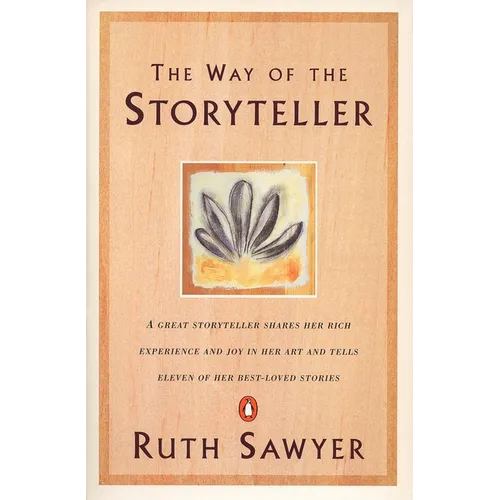 The Way of the Storyteller: A Great Storyteller Shares Her Rich Experience and Joy in Her Art and Tells Eleven of Her Best-Loved Stories