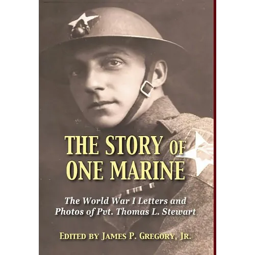 The Story of One Marine: The World War I Letters of Pvt. Thomas L. Stewart
