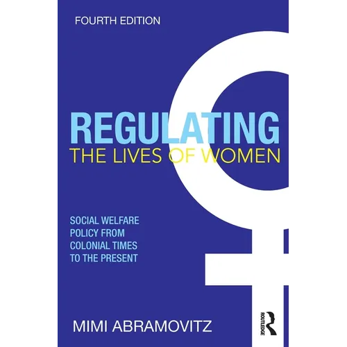 Regulating the Lives of Women: Social Welfare Policy from Colonial Times to the Present