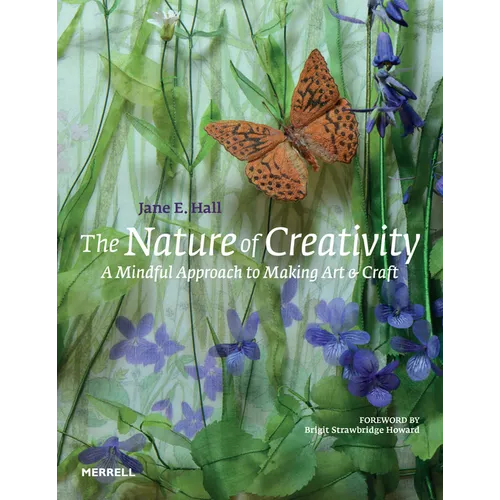 The Nature of Creativity: A Mindful Approach to Making Art & Craft