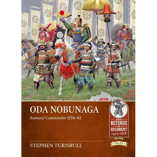 Oda Nobunaga: Samurai Commander 1534-82