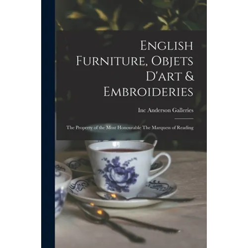 English Furniture, Objets D'art & Embroideries: the Property of the Most Honourable The Marquess of Reading