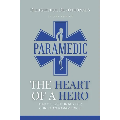The Heart Of A Hero: Daily Devotionals for Christian Paramedics
