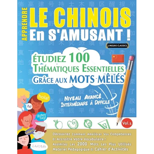 Apprendre Le Chinois En s'Amusant - Niveau Avancé: Intermédiaire À Difficile - Étudiez 100 Thématiques Essentielles Grâce Aux Mots Mêlés - Vol.1