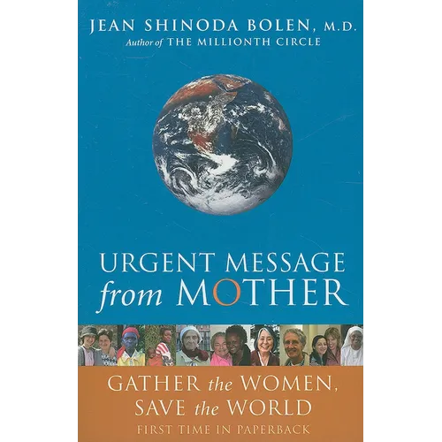 Urgent Message from Mother: Gather the Women, Save the World (Eco Feminism, Mother Earth, for Readers of Goddesses in Everywoman)