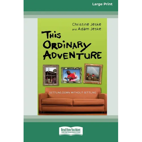 This Ordinary Adventure: Settling Down Without Settling (16pt Large Print Edition)