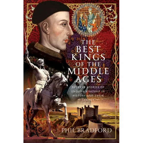 The Best Kings of the Middle Ages: Success Stories of English Kingship in History and Their Legacy