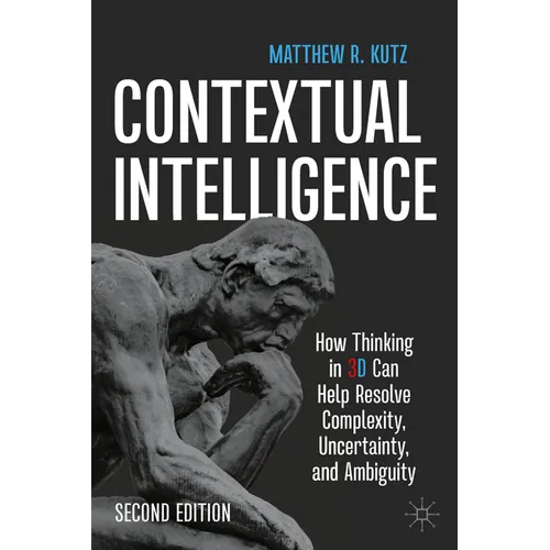 Contextual Intelligence: How Thinking in 3D Can Help Resolve Complexity, Uncertainty, and Ambiguity