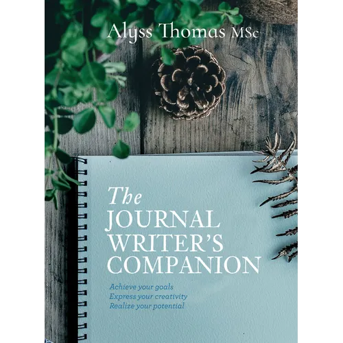 Journal Writer's Companion: Achieve Your Goals - Express Your Creativity - Realize Your Potential