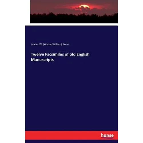 Twelve Facsimiles of old English Manuscripts