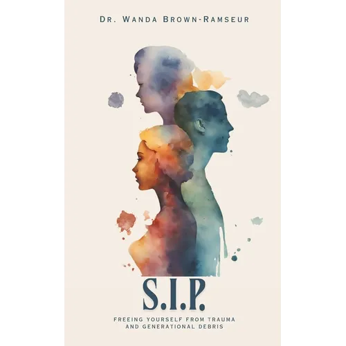 S.I.P.: Freeing Yourself From Trauma and Generational Debris