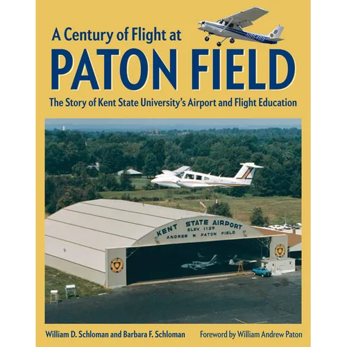 A Century of Flight at Paton Field: The Story of Kent State University's Airport and Flight Education