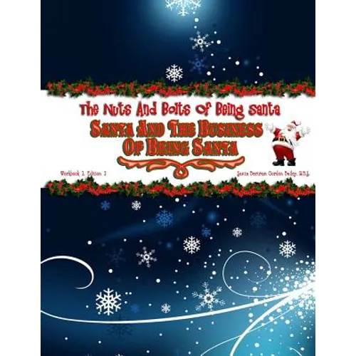 Santa and the Business of Being Santa: The Nuts & Bolts of Being Santa