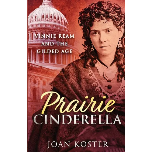 Prairie Cinderella: Vinnie Ream and the Gilded Age