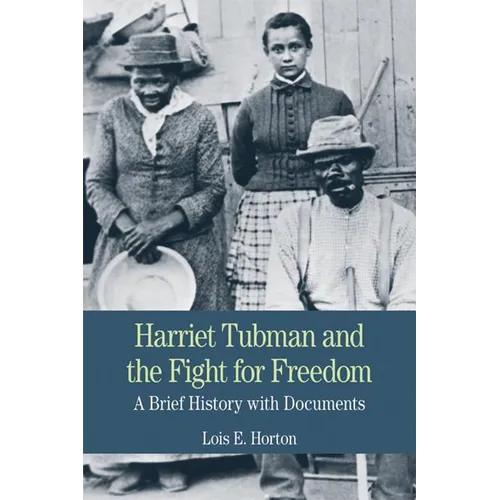 Harriet Tubman and the Fight for Freedom: A Brief History with Documents