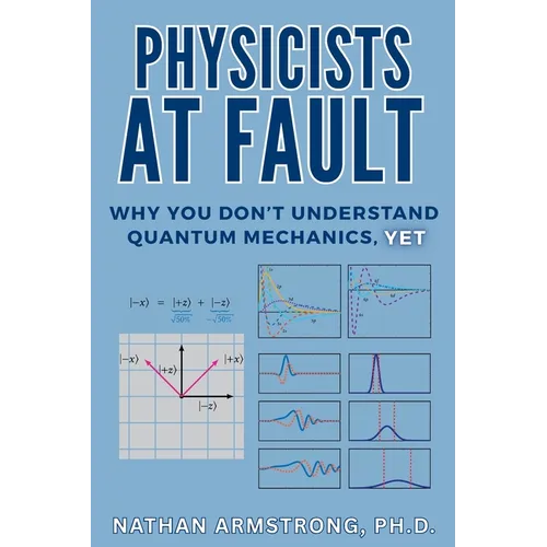 Physicists at Fault: Why you don't understand quantum mechanics, yet