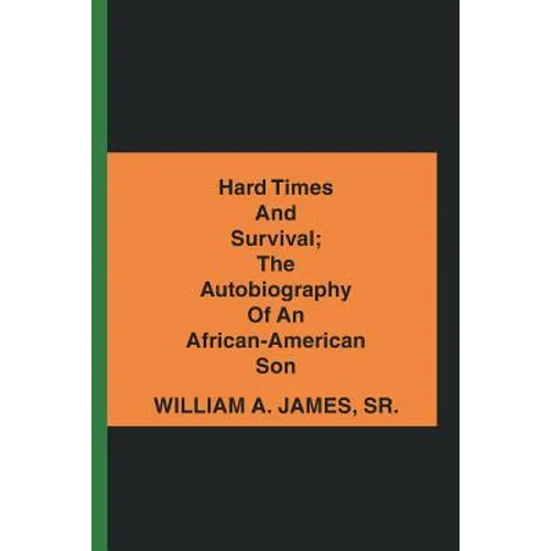 Hard Times and Survival; the Autobiography of an African-American Son