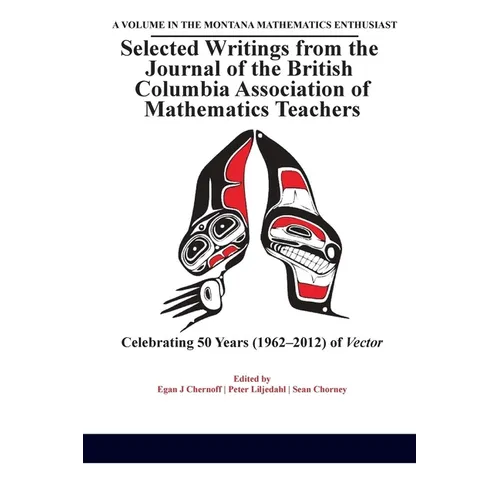 Selected Writings from the Journal of the British Columbia Association of Mathematics Teachers: Celebrating 50 years (1962-2012) of Vector