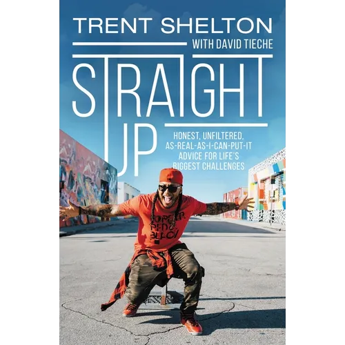 Straight Up: Honest, Unfiltered, As-Real-As-I-Can-Put-It Advice for Life's Biggest Challenges