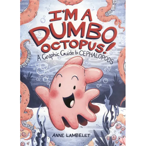 I'm a Dumbo Octopus!: A Graphic Guide to Cephalopods